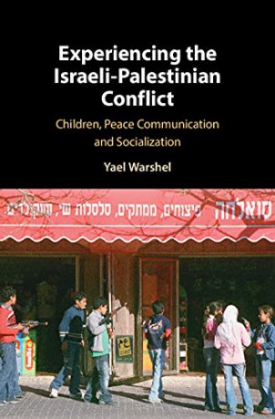 Experiencing the Israeli-Palestinian Conflict: Children, Peace Communication and Socialization - Yael Warshel [KSIĄŻKA]