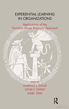 Experiential Learning in Organizations: Applications of the Tavistock Group Relations Approach - Laurence J. Gould [KSIĄŻKA]