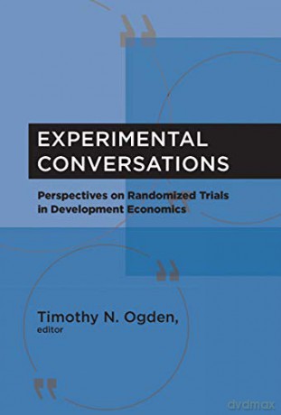 Experimental Conversations: Perspectives on Randomized Trials in Development Economics The MIT Press - Timothy N. Ogden [KSIĄŻKA]