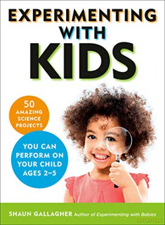 Experimenting with Kids: 50 Amazing Science Projects You Can Perform on Your Child Ages 2-5 - Shaun Gallagher [KSIĄŻKA]
