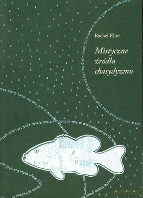 Mistyczne Źródła Chasydyzmu - Rachel Elior [KSIĄŻKA]
