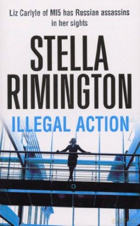 Illegal Action: (Liz Carlyle 3) - Stella Rimington [KSIĄŻKA]