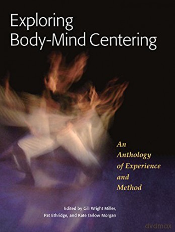 Exploring Body-Mind Centering: An Anthology of Experience and Method: 68 IO - Gill Miller [KSIĄŻKA]