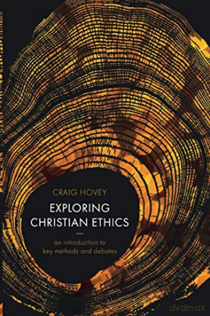 Exploring Christian Ethics: An Introduction to Key Methods and Debates - Craig Hovey [KSIĄŻKA]