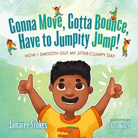 Gonna Move, Gotta Bounce, Have To Jumpity Jump!: How I Smooth Out My Jitter-Clumpy Day - Jamaree Stokes [KSIĄŻKA]