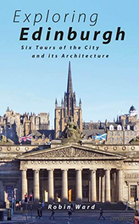 Exploring Edinburgh: An Architectural Guide: Six Tours of the City and its Architecture - Robin Ward [KSIĄŻKA]