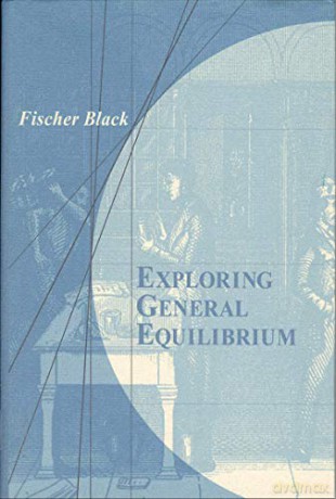 Exploring General Equilibrium The MIT Press - Fischer S. Black [KSIĄŻKA]