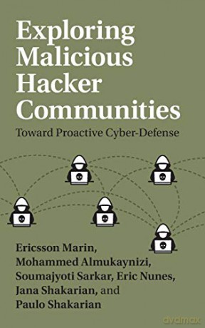 Exploring Malicious Hacker Communities: Toward Proactive Cyber-Defense - Paulo Shakarian [KSIĄŻKA]