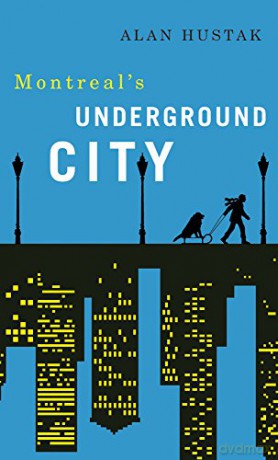 Exploring Montreal's Underground City - Alan Hustak [KSIĄŻKA]