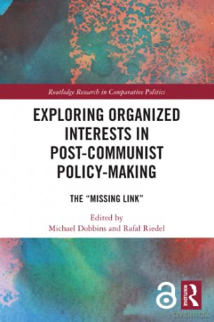 Exploring Organized Interests in Post-Communist Policy-Making: The "Missing Link" Routledge Research in Comparative Politics - Michael Dobbins [KSIĄŻKA]