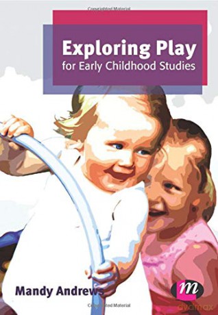 Exploring Play for Early Childhood Studies Early Childhood Studies Series: 1408 - Mandy Andrews [KSIĄŻKA]