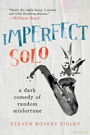 Imperfect Solo: A Dark Comedy Of Random Misfortune - Steven Boykey Sidley [KSIĄŻKA]