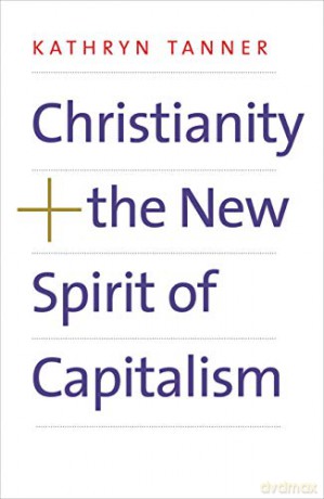 Christianity And The New Spirit Of Capitalism - Kathryn Tanner [KSIĄŻKA]