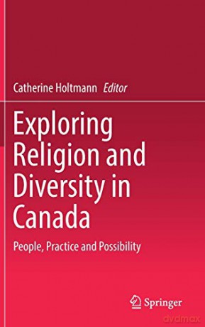 Exploring Religion and Diversity in Canada: People, Practice and Possibility - Catherine Holtmann [KSIĄŻKA]