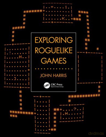 Exploring Roguelike Games - John Harris [KSIĄŻKA]