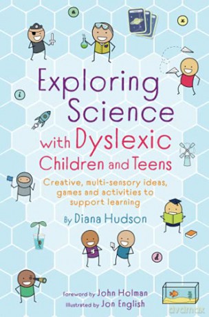 Exploring Science with Dyslexic Children and Teens: Creative, multi-sensory ideas, games and activities to support learning - Diana Hudson [KSIĄŻKA]