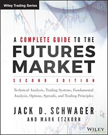A Complete Guide To The Futures Market: Technical Analysis, Trading Systems, Fundamental Analysis, Options, Spreads, And Trading Principles (Wiley Trading) - Jack D. Schwager [KSIĄŻKA]