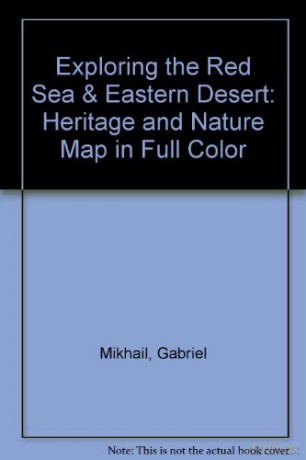 Exploring the Red Sea and Eastern Desert: Heritage and Nature Map in Full Color - Gabriel Mikhail [KSIĄŻKA]