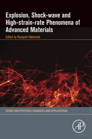 Explosion, Shock-Wave and High-Strain-Rate Phenomena of Advanced Materials Multiphysics: Advances and Applications - Kazuyuki Hokamoto [KSIĄŻKA]