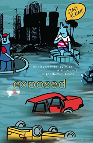 Exposed: Environmental Politics and Pleasures in Posthuman Times Posthumanities - Stacy Alaimo [KSIĄŻKA]