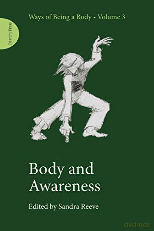 Body And Awareness: (Ways Of Being A Body Volume 3) - Sandra Reeve [KSIĄŻKA]