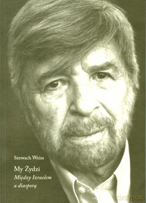 My Żydzi Między Izraelem A Diasporą - Szewach Weiss [KSIĄŻKA]