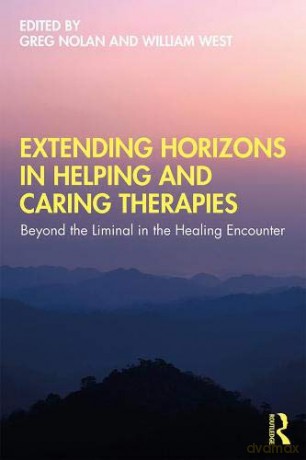 Extending Horizons in Helping and Caring Therapies: Beyond the Liminal in the Healing Encounter - Greg Nolan [KSIĄŻKA]