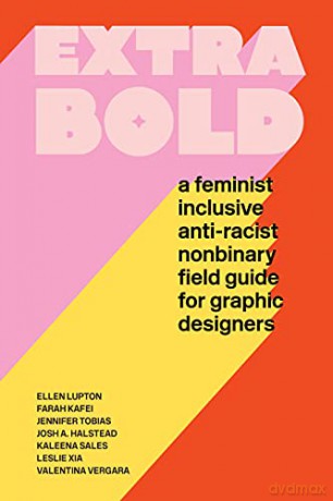 Extra Bold: A Feminist, Inclusive, Anti-racist, Nonbinary Field Guide for Graphic Designers - Ellen Lupton [KSIĄŻKA]