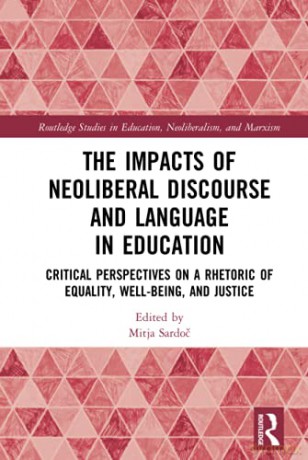 The Impacts Of Neoliberal Discourse And Language In Education: Critical Perspectives On A Rhetoric Of Equality, Well-Being, And Justice (Routledge Studies In Education, Neoliberalism, And Marxism) - Mitja Sardoc [KSIĄŻKA]