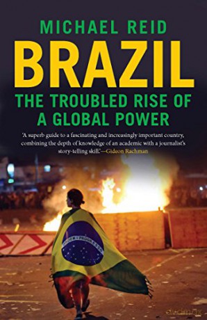 Brazil: The Troubled Rise Of A Global Power - Michael Reid [KSIĄŻKA]