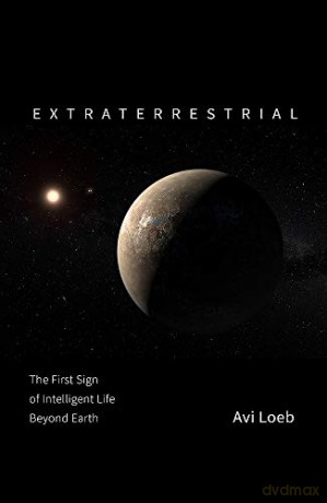 Extraterrestrial: The First Sign of Intelligent Life Beyond Earth - Avi Loeb [KSIĄŻKA]