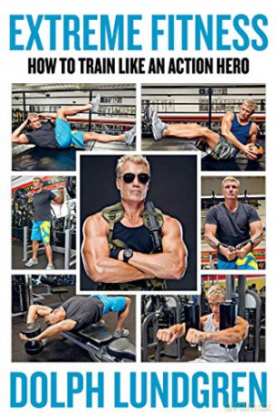 Extreme Fitness: How to Train Like An Action Hero - Dolph Lundgren [KSIĄŻKA]