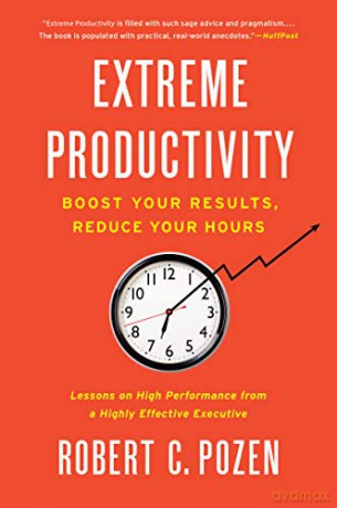 Extreme Productivity: Boost Your Results, Reduce Your Hours - Robert C. Pozen [KSIĄŻKA]