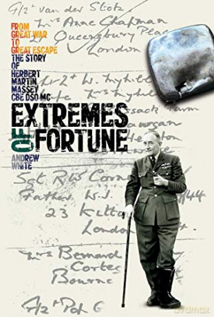 Extremes of Fortune: From Great War to Great Escape. The Story of Herbert Martin Massey, CBE, DSO, MC - Andrew White [KSIĄŻKA]
