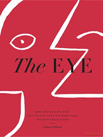 Eye, The: How the World's Most Influential Creative Directors Develop Their Vision - Nathan Williams [KSIĄŻKA]