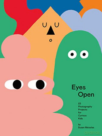 Eyes Open: 23 Photography Ideas for Curious Kids: Susan Meiselas - Susan Meiselas [KSIĄŻKA]