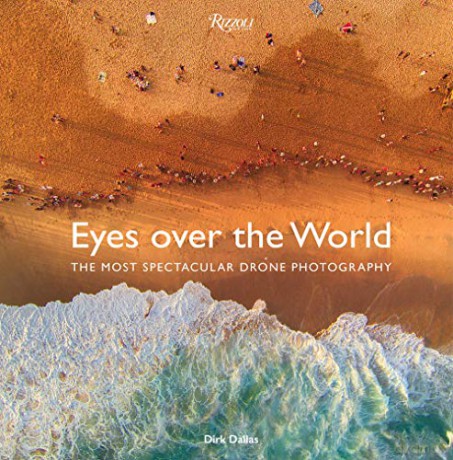 Eyes over the World: The Most Spectacular Drone Photography - D. Dallas [KSIĄŻKA]