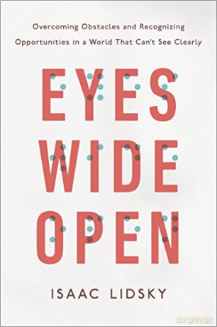 Eyes Wide Open: Overcoming Obstacles and Recognizing Opportunities in a World That Can't See Clearly - Isaac Lidsky [KSIĄŻKA]