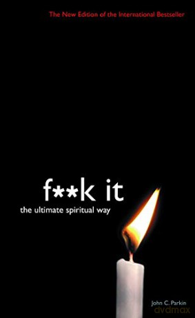 F**k It: The Ultimate Spiritual Way - John C. Parkin [KSIĄŻKA]