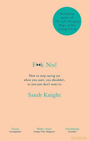 F**k No!: How to stop saying yes, when you can't, you shouldn't, or you just don't want to - Sarah Knight [KSIĄŻKA]