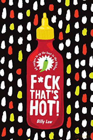 F*ck That's Hot!: 60 recipes to up the heat in the kitchen - Billy Law [KSIĄŻKA]