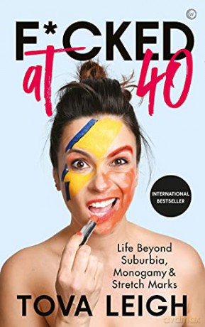 F*cked at 40: Life Beyond Suburbia, Monogamy and Stretch Marks - Tova Leigh [KSIĄŻKA]