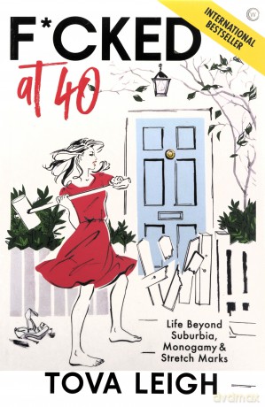 F*cked at 40: Life Beyond Suburbia, Monogamy and Stretch Marks Updated and Revised - Tova Leigh [KSIĄŻKA]