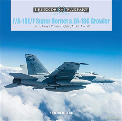 F/A-18E/F Super Hornet and EA-18G Growler: The US Navy's Primary Fighter/Attack Aircraft: 28 Legends of Warfare: Aviation - Ken Neubeck [KSIĄŻKA]