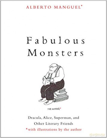 Fabulous Monsters: Dracula, Alice, Superman, and Other Literary Friends - Alberto Manguel [KSIĄŻKA]