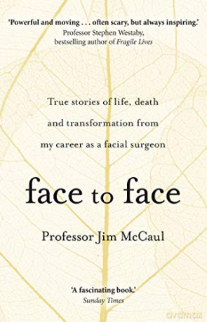 Face to Face: True stories of life, death and transformation from my career as a facial surgeon - Professor Jim McCaul [KSIĄŻKA]
