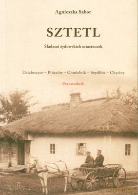 Sztetl Śladami Żydowskich Miasteczek - Agnieszka Sabor [KSIĄŻKA]