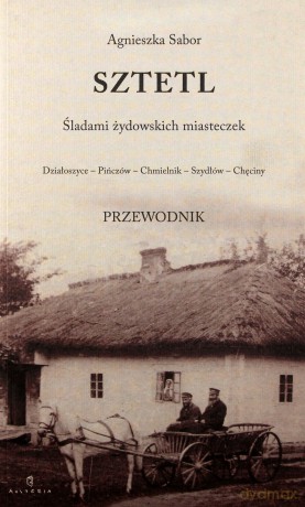 Sztetl Śladami Żydowskich Miasteczek - Agnieszka Sabor [KSIĄŻKA]