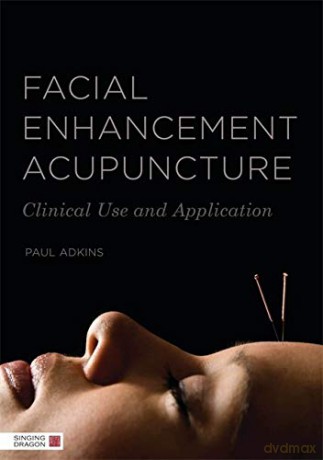 Facial Enhancement Acupuncture: Clinical Use and Application - Paul Adkins [KSIĄŻKA]