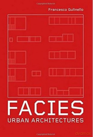 Facies: Urban Architectures - Francesco Gulinello [KSIĄŻKA]